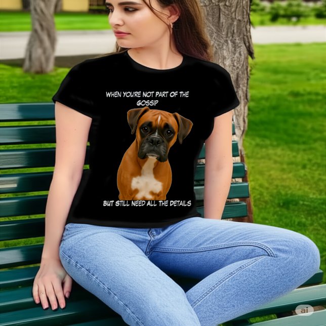 Camiseta Funny Boxer Dog Not in the Gossip But Need Details (Subido por el creador)