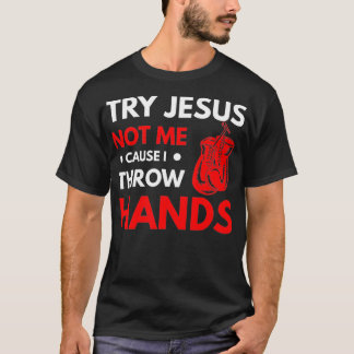 Camiseta Funny Boxer Joke Try Jesus Not Me Cause I Throw Ha