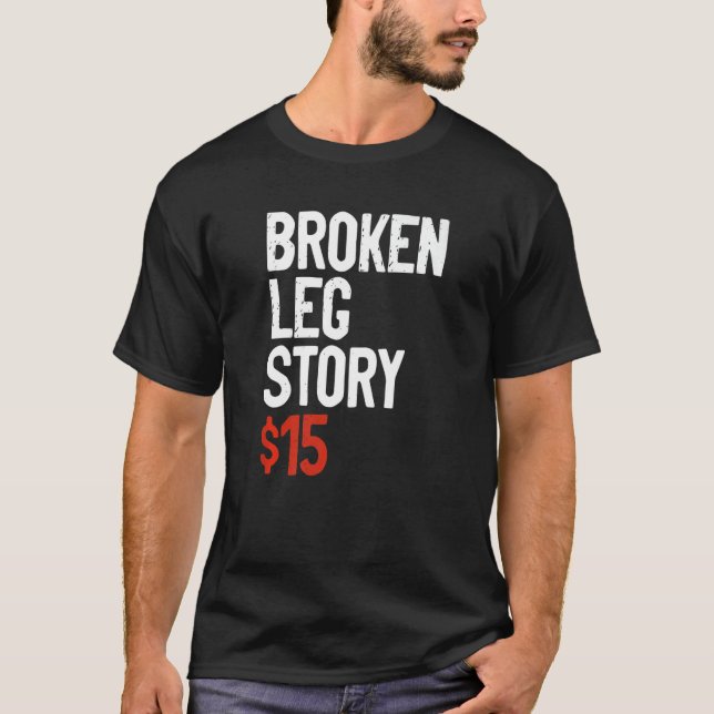 Camiseta Funny Broken Leg Story Joke - Fun Get Well Injury  (Anverso)