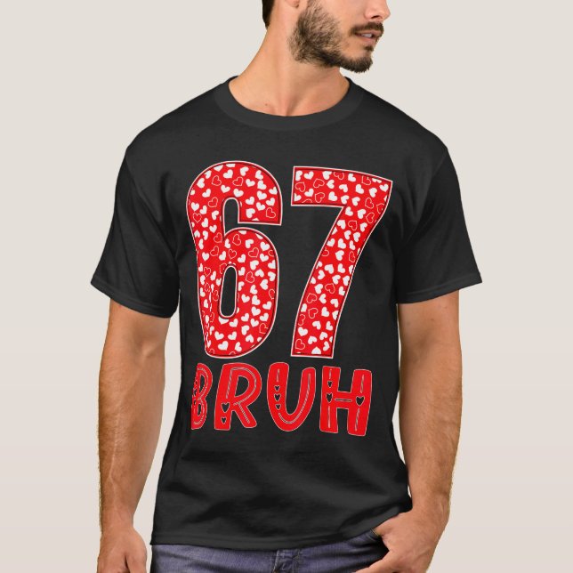 Camiseta Funny Bruh 67 Six Seven Meme Valentine's Day Men W (Anverso)
