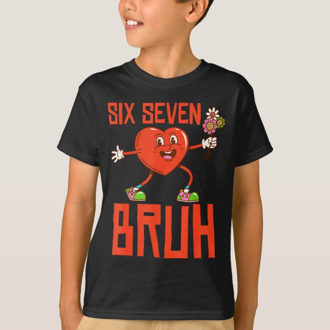 Camiseta Funny Bruh 67 Valentine Six Seven Meme Gen Alpha B (Anverso)