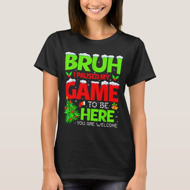 Camiseta Funny Bruh I Pause My Game To Be Here Christmas Fa (Anverso)