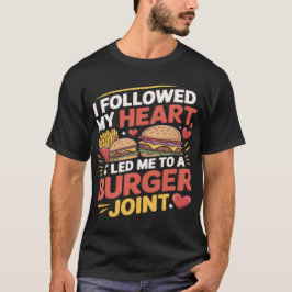 Camiseta Funny Burger Quote I Followed My Heart T-Shirt