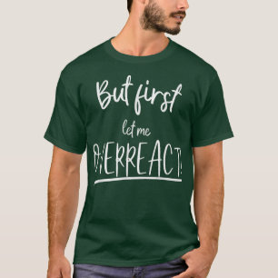 Camiseta Funny But first let me overreact 