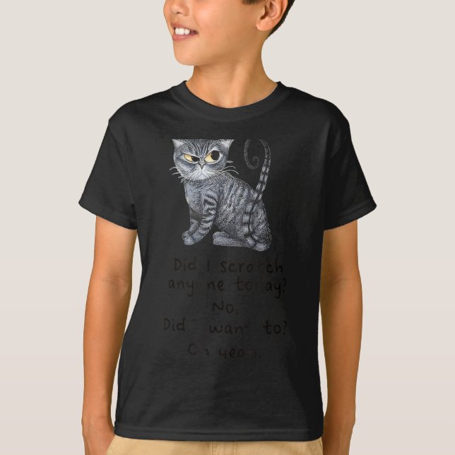 Camiseta Funny Ca_ Sarcastic Cat Did I Scratched Anyone Tod (Anverso)