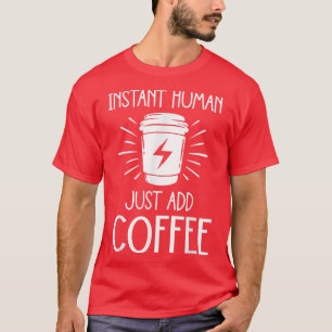 Camiseta Funny Caffeine Coffee Lover Instant Human Just Add