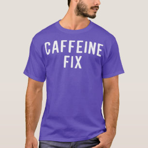 Camiseta Funny Caffeine Fix Café Amantes cansados