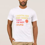 Camiseta Funny Candy T-shirt |''I Gotta See The Candy First<br><div class="desc">For those who don't fall for ''free candy'' tricks. Funny and bold tee__''I Gotta see the candy first,  I'am not stupid.''Perfect for laughs,  and parties.</div>