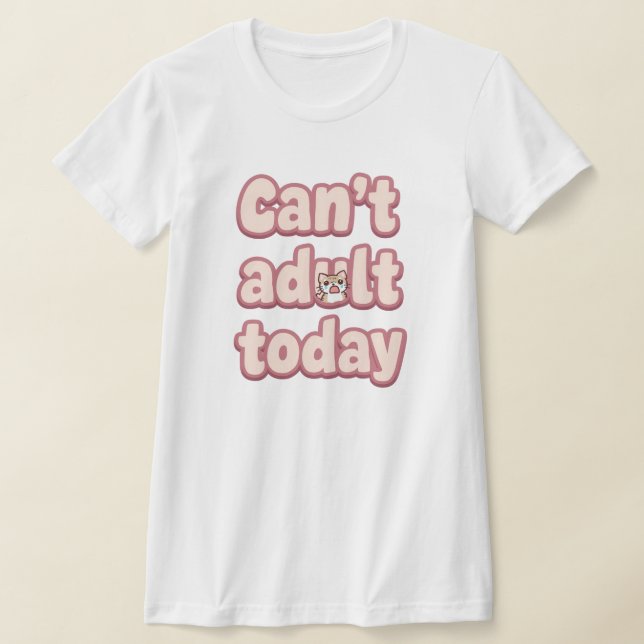 Camiseta Funny "Can't Adult Today" Quote (Distribución)