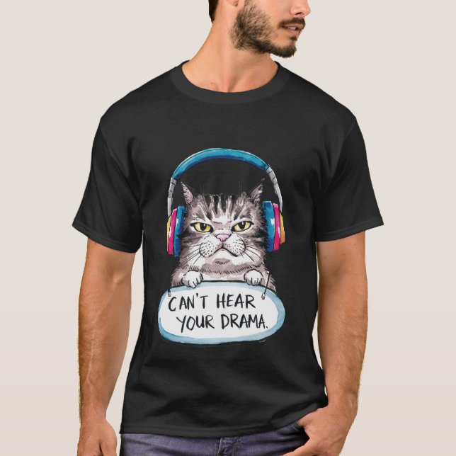 Camiseta Funny "Can't Hear Your Drama" Sarcastic Cat✨🎧🐈 (Anverso)