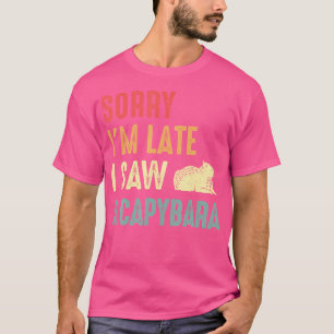 Camiseta Funny Capy Capy Rodent. Lo Siento, Llegué Tarde Y 