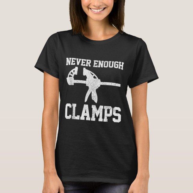 Camiseta Funny Carpenter - Never Enough Clamps Woodoworking (Anverso)
