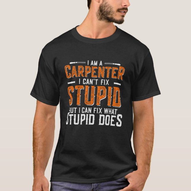 Camiseta Funny Carpenter Quote I Can't Fix Stupid (Anverso)