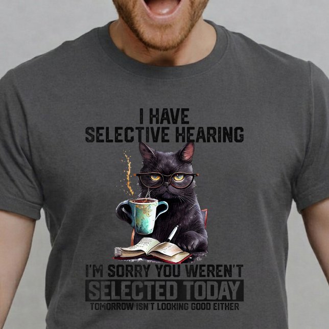 Camiseta Funny Cat I Have Selective Hearing Sarcastic Humor (Subido por el creador)