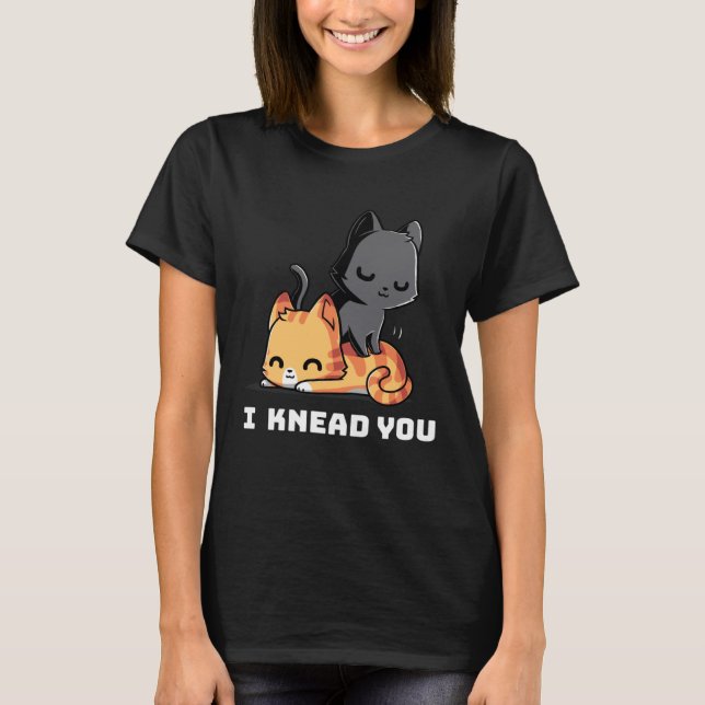 Camiseta Funny Cat I Knead You Kitty Cat Lovers Womens Mens (Anverso)