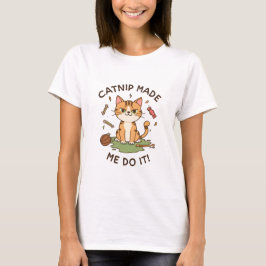 Camiseta Funny Cat Shirt – Catnip Made Me Do It Tee
