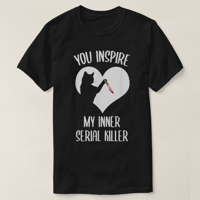 Camiseta Funny Cat You Inspire My Inner Serial Killer  (Diseño del anverso)