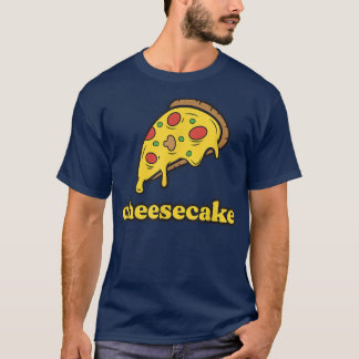 Camiseta Funny Cheese Pizza Cheesecake 