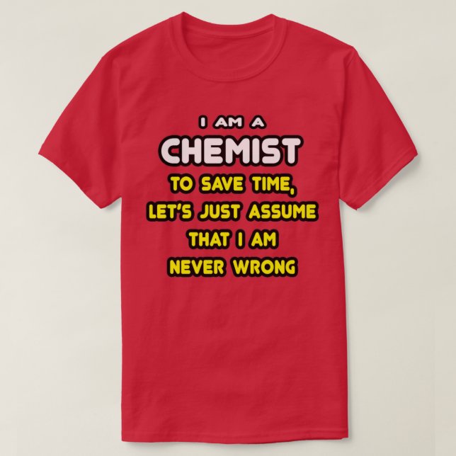 Camiseta Funny Chemist Asume Que Iamp39m Nunca Se Equivocó (Diseño del anverso)