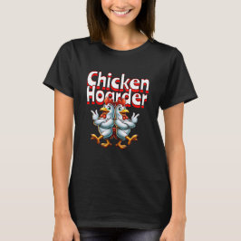 Camiseta Funny Chicken Hoarder