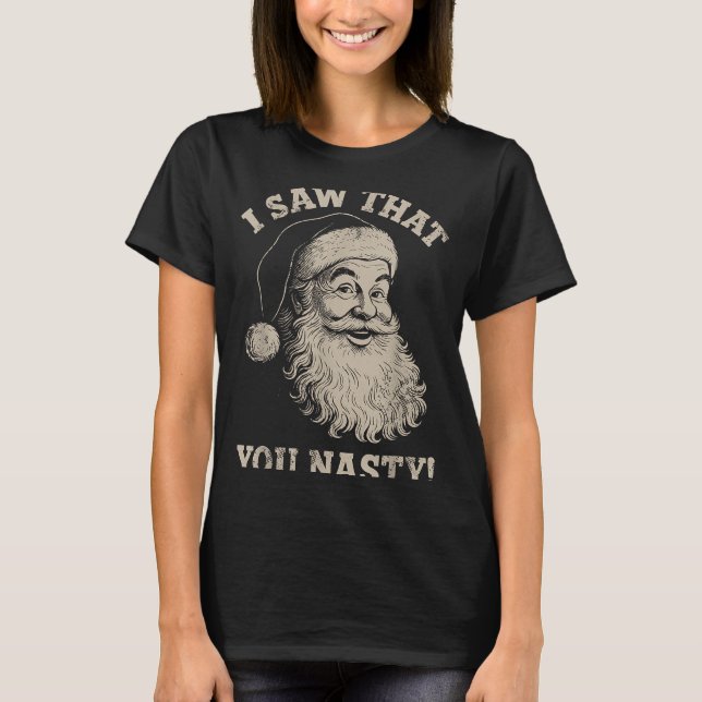 Camiseta Funny Christmas I Saw That You Nasty Humor Santa C (Anverso)