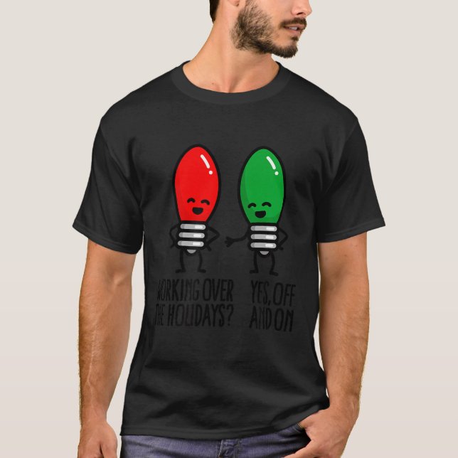 Camiseta Funny Christmas Lights Pun Working Over Holidays_  (Anverso)