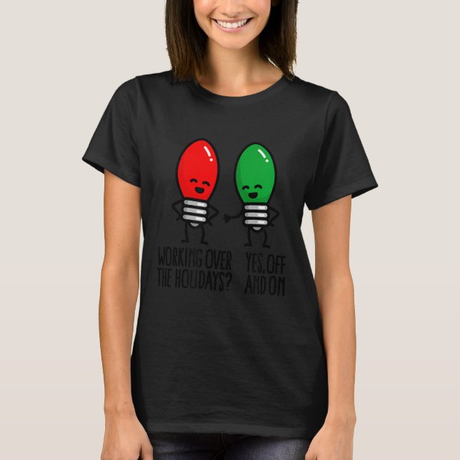 Camiseta Funny Christmas Lights Pun Working Over Holidays_  (Anverso)