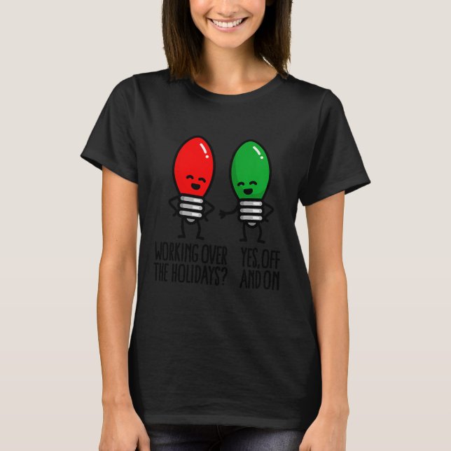 Camiseta Funny Christmas Lights Pun Working Over Holidays_  (Anverso)