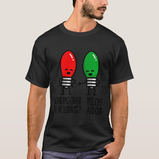 Camiseta Funny Christmas Lights Pun Working Over Holidays_  (Anverso)
