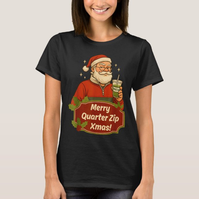 Camiseta Funny Christmas Santa Claus Quarterzip And Matcha  (Anverso)