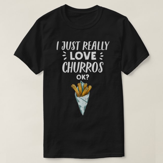Camiseta Funny Churro Lover Gift  I Just Really Love Churro (Diseño del anverso)
