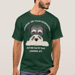 Camiseta Funny Cicadas En Tu Schnauzer TShirt