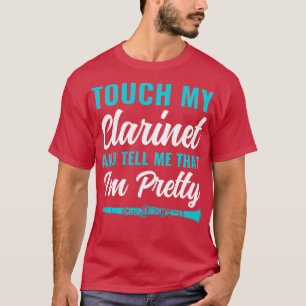 Camiseta Funny Clarinet Player Clarinetista Touch my Clarin