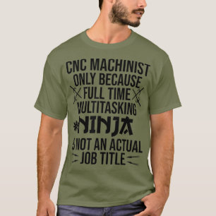 Camiseta Funny CNC Machinist Full Time Ninja Guay Work