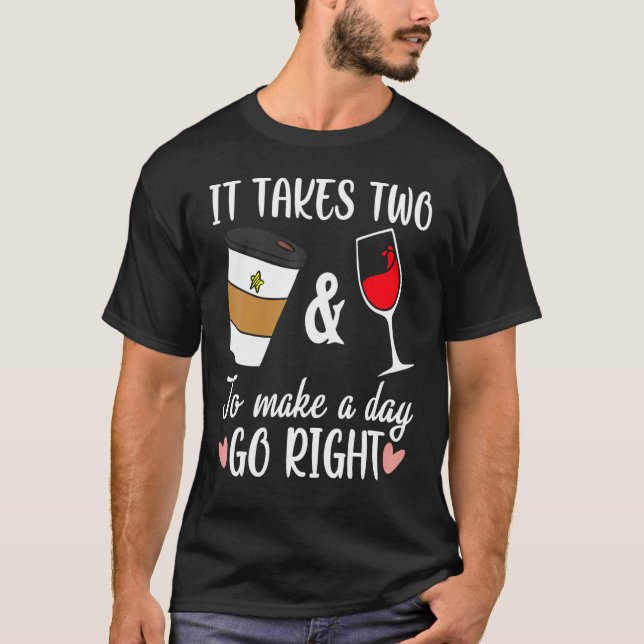 Camiseta Funny Coffee And Wine To Made A Day Go Right Wine  (Anverso)