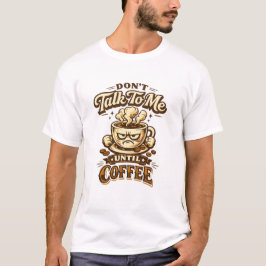 Camiseta Funny Coffee Lover T-Shirt – Don't Talk To Me Unti