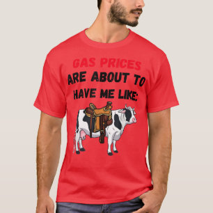 Camiseta Funny cow Gas Prices are about to have me like cow