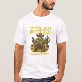 Camiseta Funny Cowboy Shirt – "You’ve Just Buttered Your La