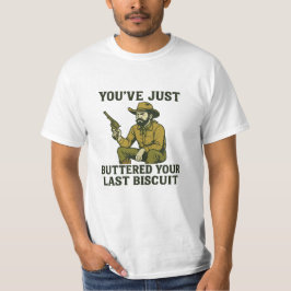 Camiseta Funny Cowboy Shirt – "You’ve Just Buttered Your La