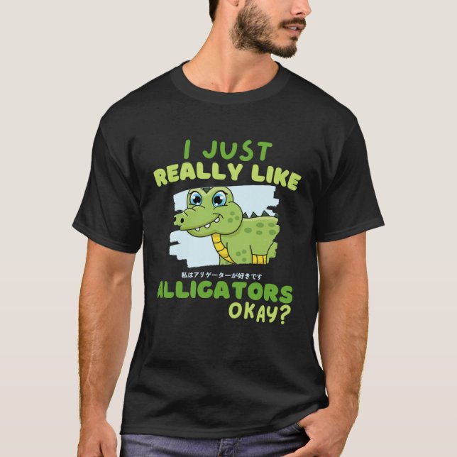 Camiseta Funny Crocodile I Just Really Like Alligators Okay (Anverso)