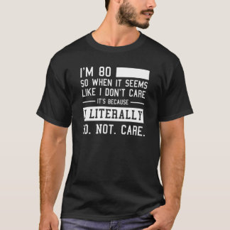 Camiseta Funny Cumpleaños 80 Y Literalmente No Me Importa 