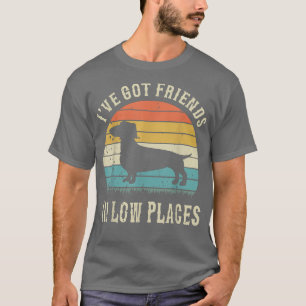 Camiseta Funny Dachshund I've Got Friends In Low Places Wie
