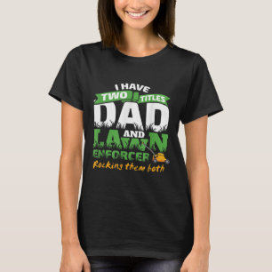 Camiseta Funny Dad y Lawn Enforcer Mowing Men Chiste