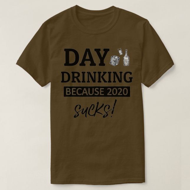 Camiseta Funny day drinking because 2020 sucks  (Diseño del anverso)