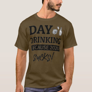 Camiseta Funny day drinking because 2020 sucks 