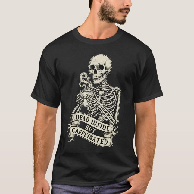 Camiseta Funny "Dead Inside But Caffeinated" Skeleton  (Anverso)