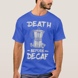 Camiseta Funny Death Before Decaf Coffee