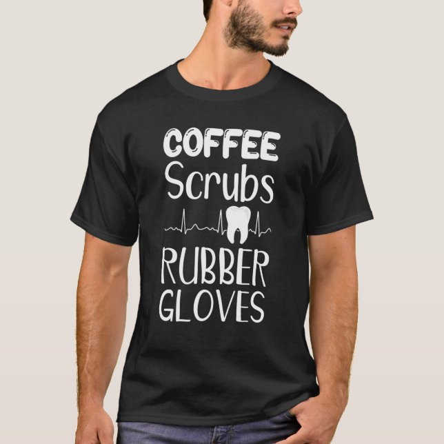 Camiseta Funny Dentist Coffee Scrubs Rubber Gantes (Anverso)