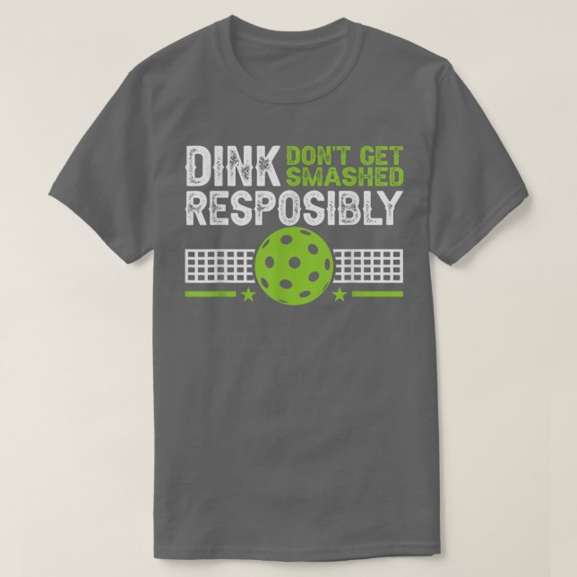 Camiseta funny Dink Responsibly Dont Get Smashed Pickleball (Diseño del anverso)