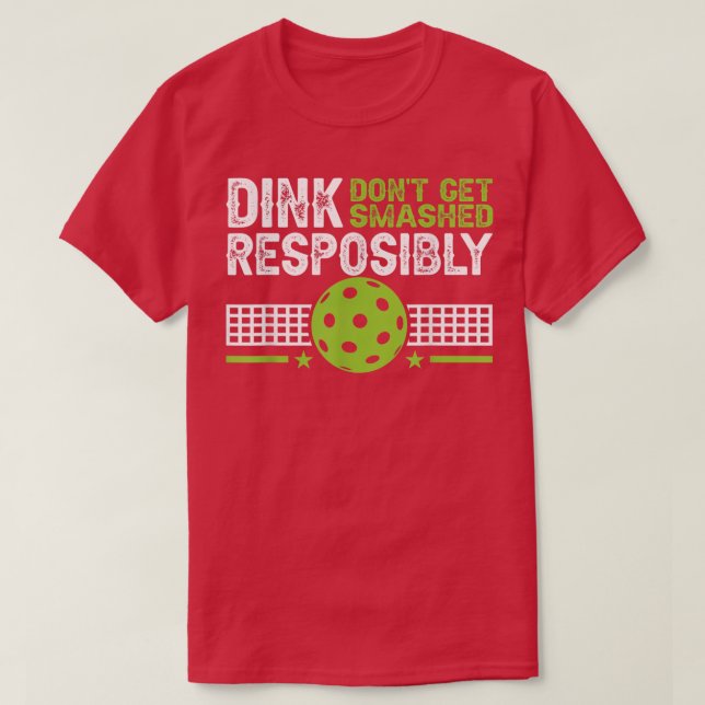 Camiseta funny Dink Responsibly Dont Get Smashed Pickleball (Diseño del anverso)